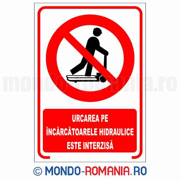 URCAREA PE INCARCATOARELE HIDRAULICE ESTE INTERZISA - indicator de securitate de interzicere pentru protectia muncii